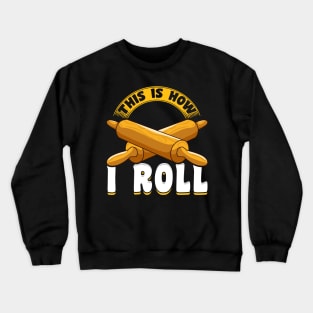 Cute & Funny This Is How I Roll Rolling Pin Baker Pun Crewneck Sweatshirt